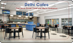 Delhi Cafes That Serve Great Food and Warm Ambiance